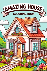 Amazing House Coloring Book: Explore a Spectrum of Spectacular Homes, Each Page Offering a Glimpse into the Diversity and Beauty of Residential Architecture, Ready for Your Colo
