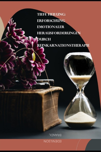 Erforschung emotionaler Herausforderungen durch Reinkarnationstherapie
