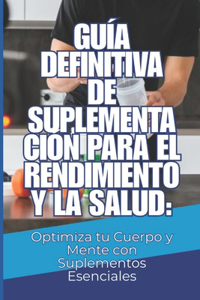 Guía Definitiva de Suplementación para el Rendimiento y la Salud