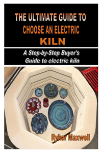 The Ultimate Guide to Choose an Electric Kiln