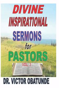 Divine Inspirational Sermons for Pastors Vol. 3