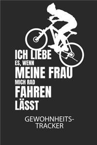 Ich liebe es, wenn meine Frau mich Radfahren lässt. - Gewohnheitstracker: Arbeitsbuch, um seine Gewohnheiten niederzuschreiben und gezielt sein Leben ins positive zu verbessern!