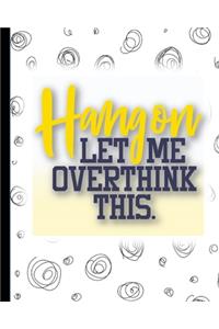 Hang On Let Me Overthink This