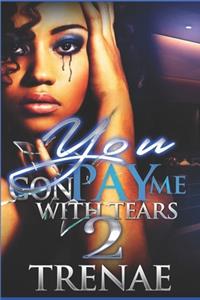 You Gon' Pay Me With Tears 2