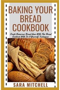 Baking Your Bread Cookbook