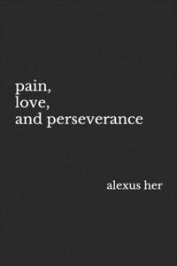 Pain, Love, and Perseverance