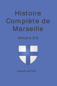 L'Histoire Complète de Marseille: Volume 2/2