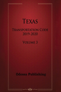Texas Transportation Code 2019-2020 Volume 3