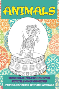 Mandala Colouring for Pencils and Markers - Animals - Stress Relieving Designs Animals
