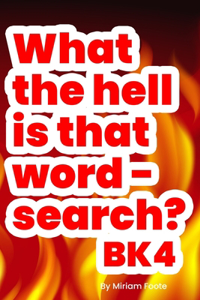 What the hell is that word - search? Bk4