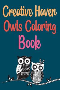 Creative Haven Owls Coloring Book: Coloring Book For Adults