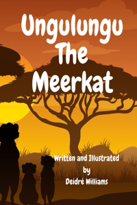 Ungulungu The Meerkat: A Bed Time Story