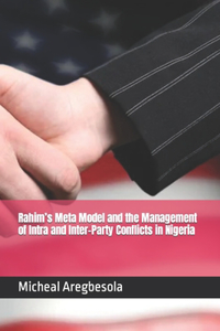 Rahim's Meta Model and the Management of Intra and Inter-Party Conflicts in Nigeria