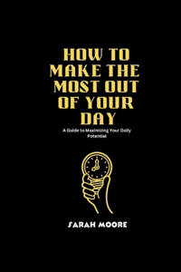 How to make the most out of your Day