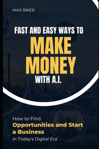 Fast And Easy Ways To Make Money With A.I.