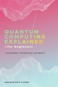 Quantum Computing Explained for Beginners