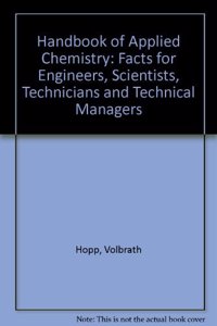Handbook of Applied Chemistry: Facts for Engineers, Scientists, Technicians and Technical Managers