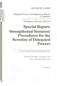 3rd Report of Session 2012-13: Special Report Stengthened Statutory Procedures for the Scrutiny of Delegated Powers