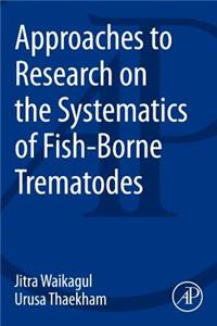 Approaches to Research on the Systematics of Fish-Borne Trematodes