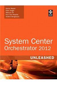 System Center 2012 Orchestrator Unleashed