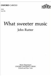 What sweeter music