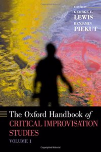 Oxford Handbook of Critical Improvisation Studies, Volume 1