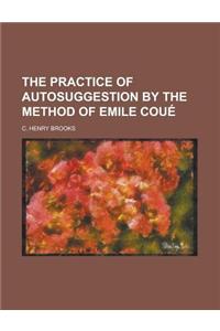 The Practice of Autosuggestion by the Method of Emile Coue