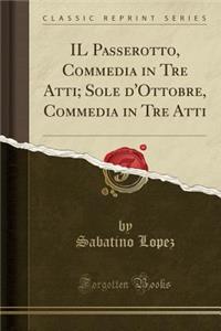 Il Passerotto, Commedia in Tre Atti; Sole d'Ottobre, Commedia in Tre Atti (Classic Reprint)