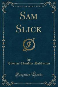 Sam Slick (Classic Reprint)
