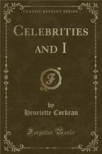 Celebrities and I (Classic Reprint)