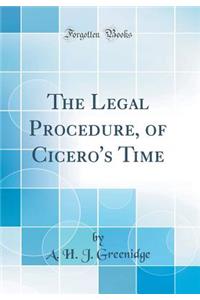 The Legal Procedure, of Cicero's Time (Classic Reprint)