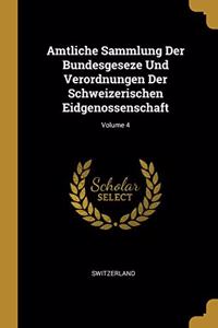 Amtliche Sammlung Der Bundesgeseze Und Verordnungen Der Schweizerischen Eidgenossenschaft; Volume 4