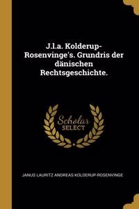 J.l.a. Kolderup-Rosenvinge's. Grundris der dänischen Rechtsgeschichte.