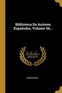 Biblioteca De Autores Españoles, Volume 34...