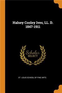 Halsey Cooley Ives, LL. D. 1847-1911