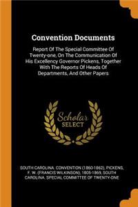 Convention Documents: Report of the Special Committee of Twenty-One, on the Communication of His Excellency Governor Pickens, Together with the Reports of Heads of Depart