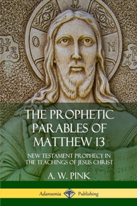 Prophetic Parables of Matthew 13