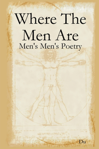 Where The Men Are: Men's Men's Poetry