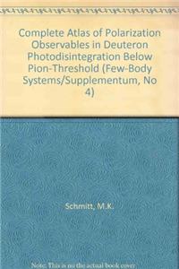 Complete Atlas of Polarization Observables in Deuteron Photodisintegration Below Pion-Threshold (Few-Body Systems/Supplementum, No 4)