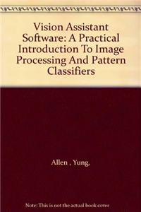 Vision Assistant Software: A Practical Introduction to Image Processing and Pattern Classifiers