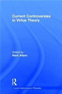 Current Controversies in Virtue Theory