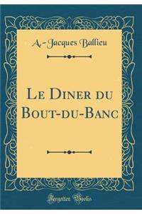 Le Diner Du Bout-Du-Banc (Classic Reprint)