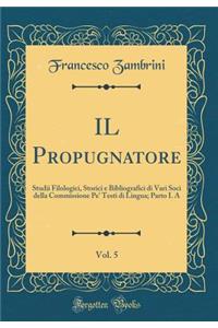 IL Propugnatore, Vol. 5: Studii Filologici, Storici e Bibliografici di Vari Soci della Commissione Pe' Testi di Lingua; Parto I. A (Classic Reprint)