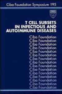 T Cell Subsets In Infectious And Autoimmune Diseases - Symposium No. 195