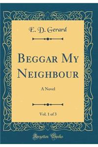 Beggar My Neighbour, Vol. 1 of 3: A Novel (Classic Reprint)