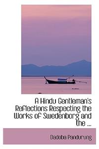 A Hindu Gentleman's Reflections Respecting the Works of Swedenborg and the ...