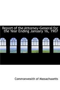 Report of the Attorney-General for the Year Ending January 16, 1907