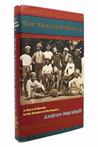 The Trouser People: A Story of Burma--In the Shadow of the Empire