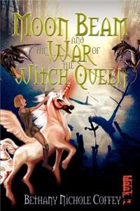 Moon Beam and the War of the Witch Queen: Book 1