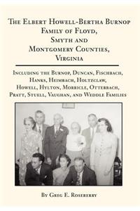 Elbert Howell-Bertha Burnop Family of Floyd, Smyth and Montgomery Counties, Virginia: Including the Burnop, Duncan, Fischbach, Hanks, Heimbach, Holtzclaw, Howell, Hylton, Morricle, Otterbach, Pratt, Stuell, Vaughan, and Weddle Familie